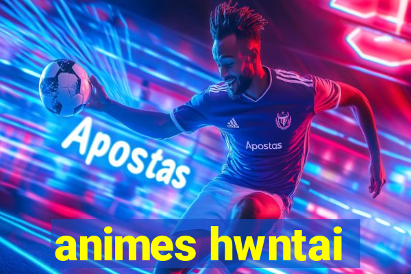 animes hwntai